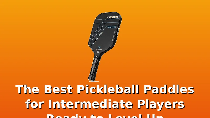 The Best Pickleball Paddles for Intermediate Players Ready to Level Up - PickleballPaddleScore review with measurements and honest opinion