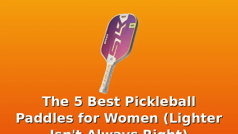The 5 Best Pickleball Paddles for Women (Lighter Isn't Always Right) - PickleballPaddleScore review with measurements and honest opinion